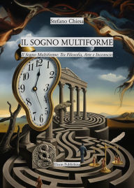 Title: Il sogno multiforme: Il Sogno Multiforme: Tra Filosofia, Arte e Inconscio, Author: Stefano Chiesa