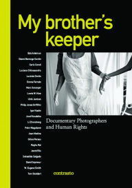 Title: My brother's keeper: Documentary Photographers and Human Rights, Author: Alessandra Mauro