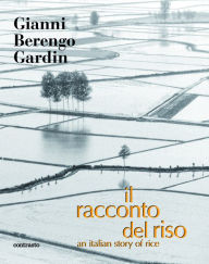 Title: Il racconto del riso: An Italian Story of Rice, Author: Alex Webb