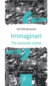 Title: Immaginari: Tre racconti cinesi, Author: Victor Segalen