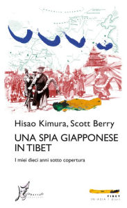 Title: Una spia giapponese in Tibet: I miei dieci anni sotto copertura, Author: Hisao Kimura