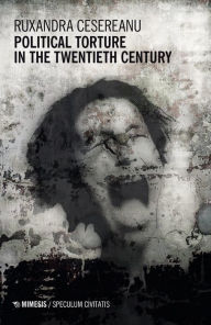 Title: Political Torture in the Twentieth Century, Author: Cesereanu Ruxandra
