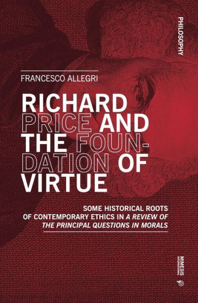 Richard Price and the Foundation of Virtue: Some Historical Roots of Contemporary Ethics in A Review of the Principal Questions in Morals