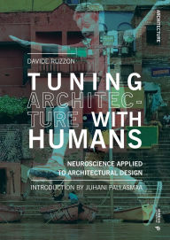 Title: Tuning Architecture with Humans: Neuroscience Applied to Architectural Design, Author: Davide Ruzzon