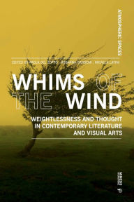 New ebook free download Whims of the Wind: Weightlessness and Thought in Contemporary Literature and Visual Arts (English Edition)  by Paola Del Zoppo, Rosanna Gangemi, Micaela Latini 9788869774546