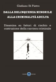 Title: Dalla delinquenza minorile, alla criminalità adultaa, Author: Giuliano Di Pietro