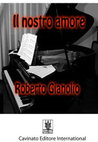 Title: Il nostro amore, Author: Roberto Gianolio