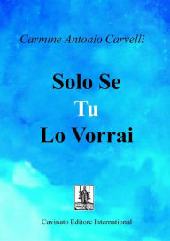 Title: Solo se tu lo vorrai, Author: Carmine Antonio Carvelli
