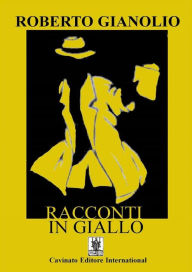 Title: Racconti in Giallo, Author: Roberto Gianolio