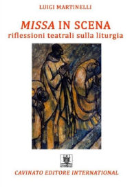 Title: Missa in scena: Riflessioni teatrali sulla liturgia, Author: Luigi Martinelli