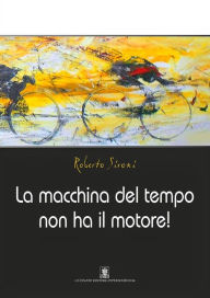 Title: La macchina del tempo non ha il motore!, Author: Roberto Sironi