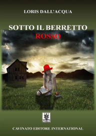 Title: Sotto il berretto rosso, Author: Loris Dall'Acqua
