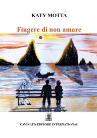 Title: Fingere di non amare, Author: Katy Motta