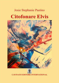 Title: Citofonare Elvis, Author: Josie Stephanie Pastino