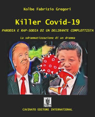 Title: Killer covid-19: PARODIA E RAP-SODIA DI UN DELIRANTE COMPLOTTISTA, Author: Kolbe Fabrizio Gregori