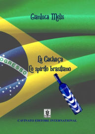 Title: La Cachaca - Lo spirito brasiliano, Author: Gianluca Melis