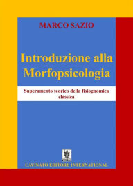 Title: Introduzione alla Morfopsicologia: Superamento teorico della fisiognomica classica, Author: Marco Sazio