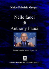 Title: Nelle fauci di Anthony Fauci: Dottor Jekyll e Mister Hyde 3.0, Author: Kolbe Fabrizio Gregori