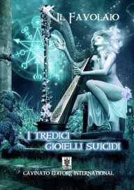 Title: I tredici gioielli suicidi ver.2: Con 26 illustrazioni di Bianca Tommasi, Author: Il Favolaio