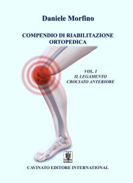 Title: Compendio di riabilitazione ortopedica VOL 1: Il legamento crociato anteriore, Author: Daniele Morfino