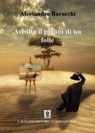 Title: Ascolta il pianto di un folle, Author: Alessandro Barocchi