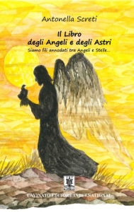 Title: Il Libro degli Angeli e degli Astri: Siamo fili annodati tra Angeli e Stelle..., Author: Antonella Screti