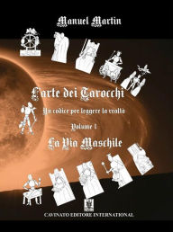 Title: L'arte dei tarocchi: La Via Maschile, Author: Martin Manuel