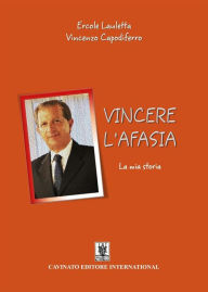 Title: Vincere l'afasia: La mia storia, Author: Ercole Lauletta