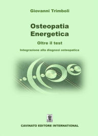 Title: Osteopatia Energetica, oltre il test: Integrazione alla diagnosi osteopatica, Author: Giovanni Trimboli