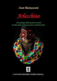 Title: Arlecchino: Antropologia della maschera teatrale da Alessandra Galante Garrone a Claudia Contin, Author: Ivan Buttazzoni