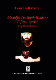 Title: Claudia Contin Arlecchino: Il fuoco dentro, Author: Ivan Buttazzoni