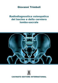 Title: Radiodiagnostica osteopatica del bacino e della cerniera lombo-sacrale, Author: Giovanni Trimboli