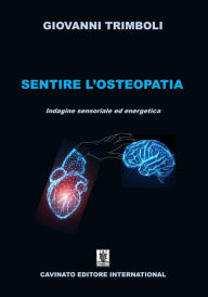 Title: Sentire l'Osteopatia: Indagine sensoriale ed energetica, Author: Giovanni Trimboli