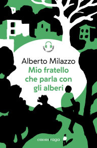 Title: Mio fratello che parla con gli alberi, Author: Alberto Milazzo