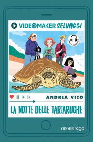 Title: La notte delle tartarughe: Videomaker Selvaggi, Author: Andrea Vico