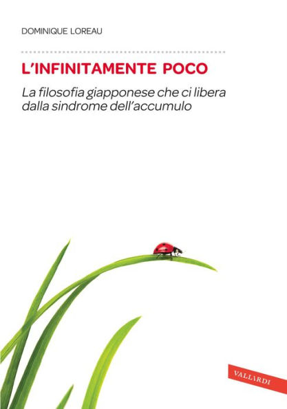 L'infinitamente poco: La filosofia giapponese che ci libera dalla sindrome dell'accumulo