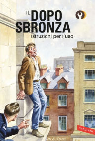 Title: Il dopo sbronza. Istruzioni per l'uso, Author: Jason Hazeley