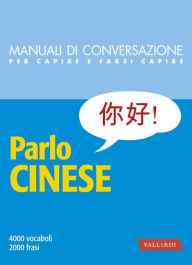 Title: Parlo cinese: 4000 vocaboli, 2000 frasi, Author: Huaqing Yuan
