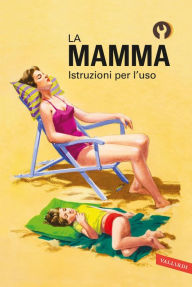 Title: La mamma. Istruzioni per l'uso, Author: Jason Hazeley