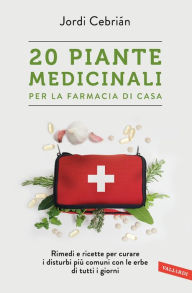 Title: 20 Piante medicinali per la farmacia di casa: Rimedi e ricette per curare i disturbi più comuni con le erbe di tutti i giorni, Author: Jordi Cebrián