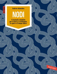 Title: Nodi: Il manuale completo per la barca, la montagna, lo sport e il tempo libero, Author: Andrew Adamides