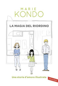 Title: La magia del riordino: Una storia d'amore illustrata, Author: Marie Kondo