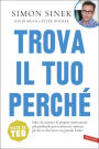 Trova il tuo perché: Solo chi conosce le proprie motivazioni più profonde può realizzarsi, ispirare gli altri e diventare un grande leader