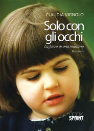 Title: Solo con gli occhi, Author: Claudia Vignolo