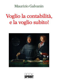 Title: Voglio la contabilità e la voglio subito, Author: Maurizio Galvanin