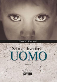 Title: Se mai diventassi uomo, Author: Donato Romano