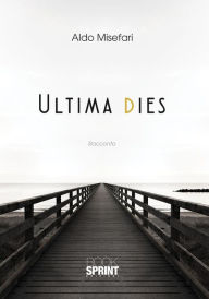 Title: Ultima Dies, Author: Aldo Misefari