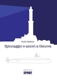 Title: Spionaggio e amori a Genova, Author: Guido Barbini