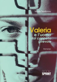 Title: Valeria e l'uomo dal cappello girevole, Author: Vanda Teodonno