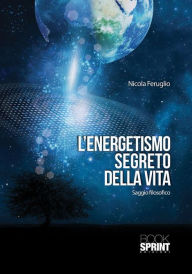 Title: L'energetismo segreto della vita, Author: Nicola Feruglio